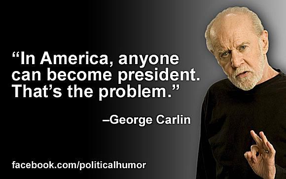 george carlin on anyone becoming president - George Carlin Quotes
