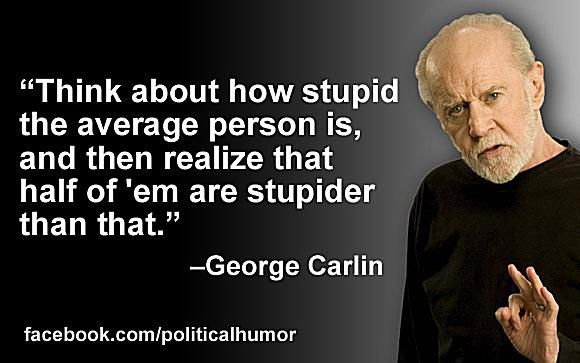 [Image: carlin-stupid-average-person-58b8d8f53df...2339c2.jpg]