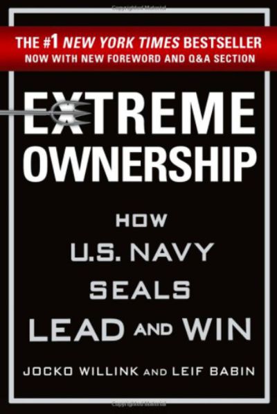 Extreme Ownership How US Navy SEALs Lead and Win New Edition
