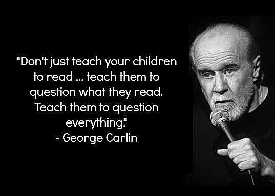 george carlin on questioning everything - George Carlin Quotes